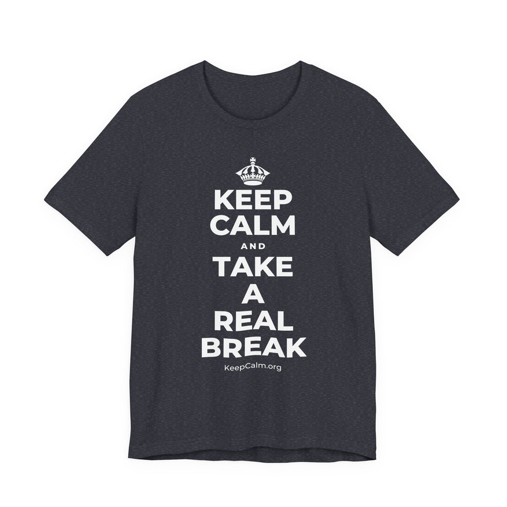KEEP CALM AND TAKE A REAL BREAK T-Shirt (White–Asphalt)