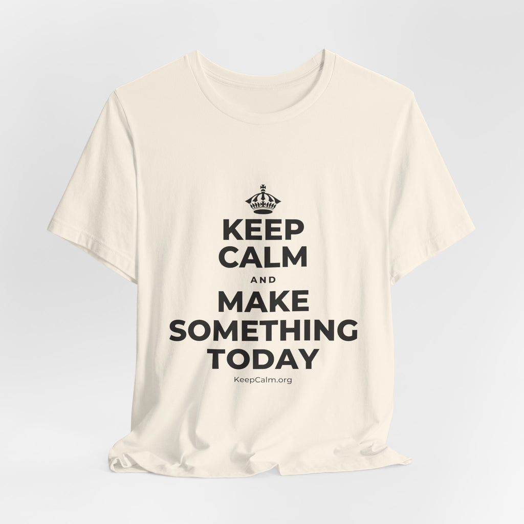KEEP CALM AND MAKE SOMETHING TODAY T-Shirt (White–Asphalt)