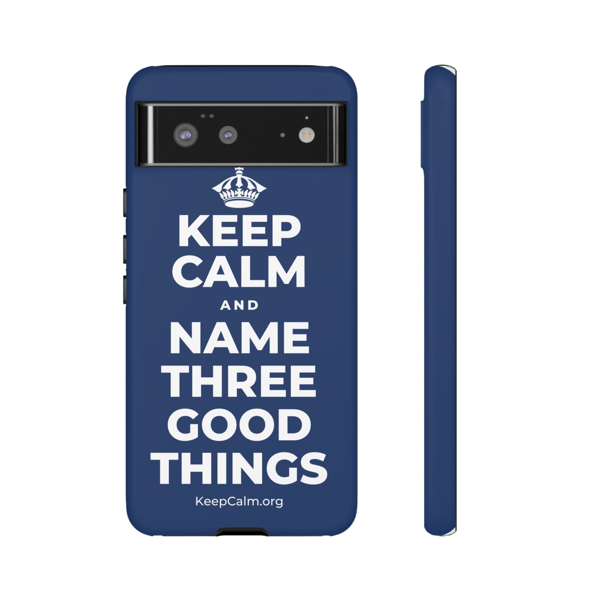 KEEP CALM AND NAME THREE GOOD THINGS Phone Case