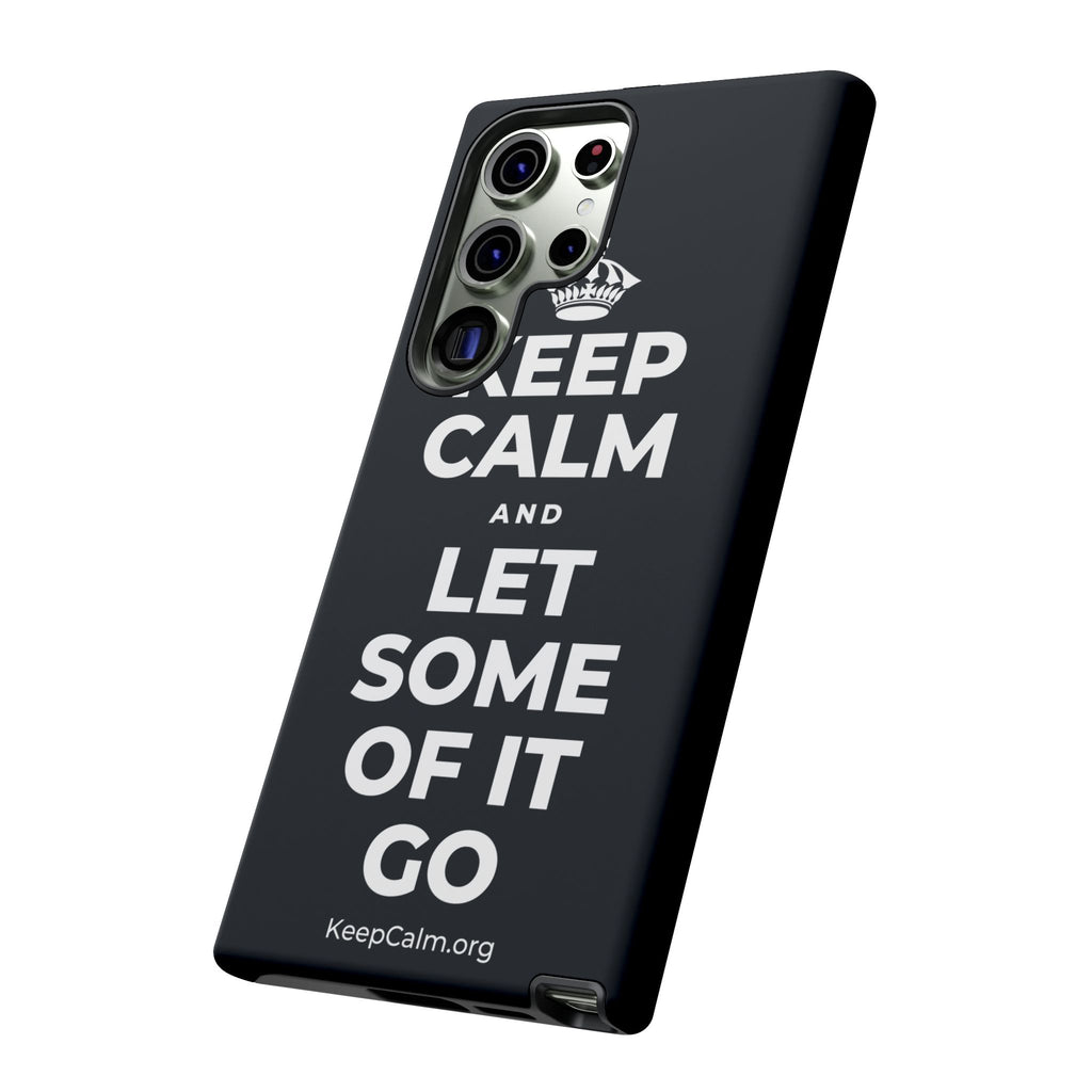 KEEP CALM AND LET SOME OF IT GO Phone Case (Dark)