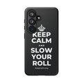 KEEP CALM AND SLOW YOUR ROLL Phone Case (Dark)