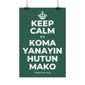 KEEP CALM DA KOMA YANAYIN HUTUN MAKO Satin Poster