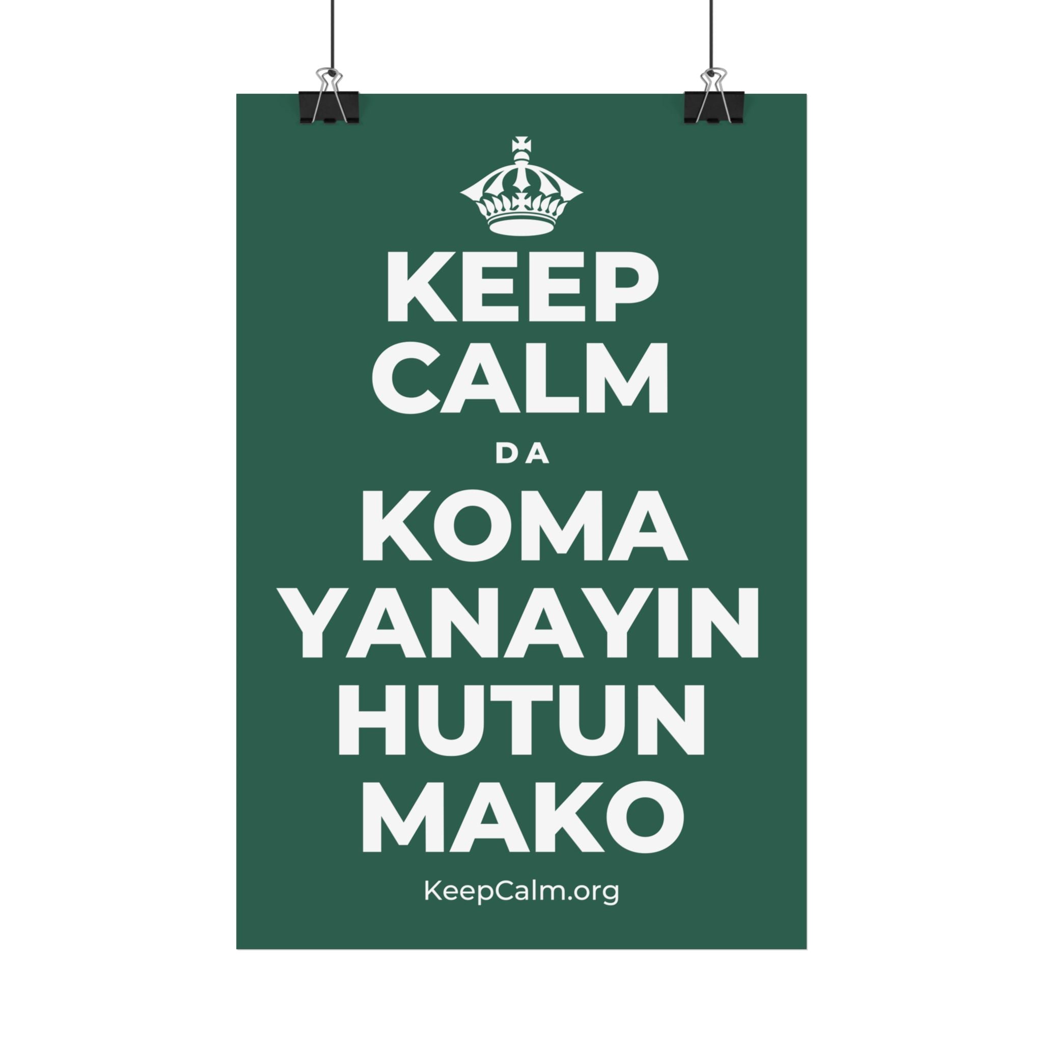 KEEP CALM DA KOMA YANAYIN HUTUN MAKO Satin Poster