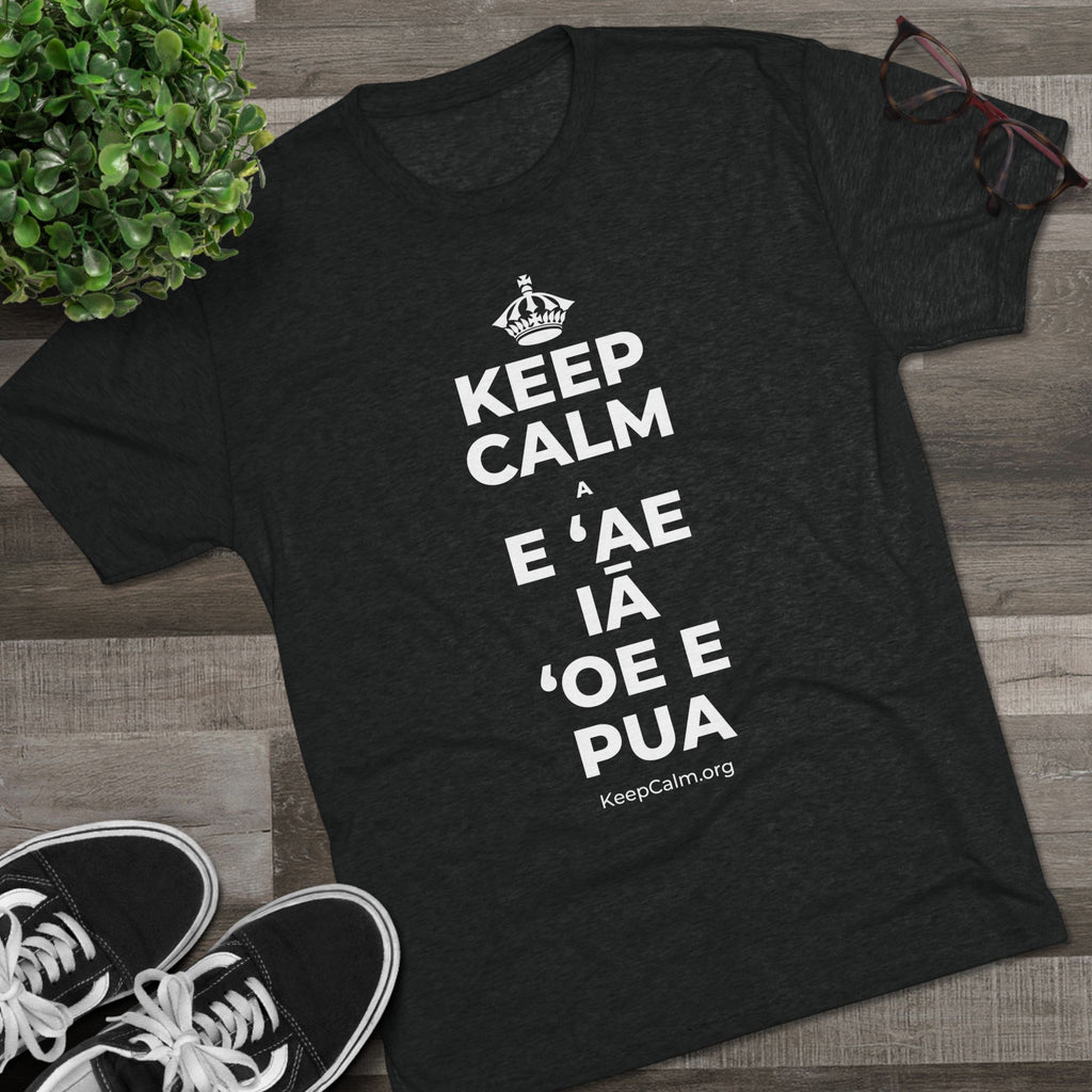 KEEP CALM A E ʻAE IĀ ʻOE E PUA Tri-Blend Tee