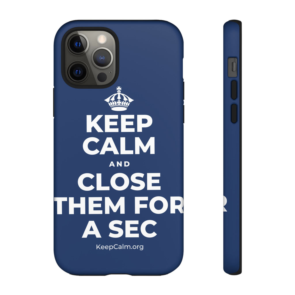 KEEP CALM AND CLOSE THEM FOR A SEC Phone Case