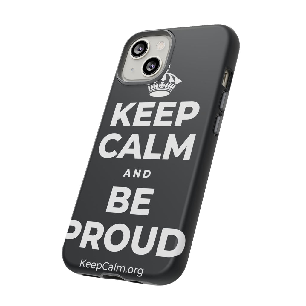 KEEP CALM AND BE PROUD Phone Case (Dark)
