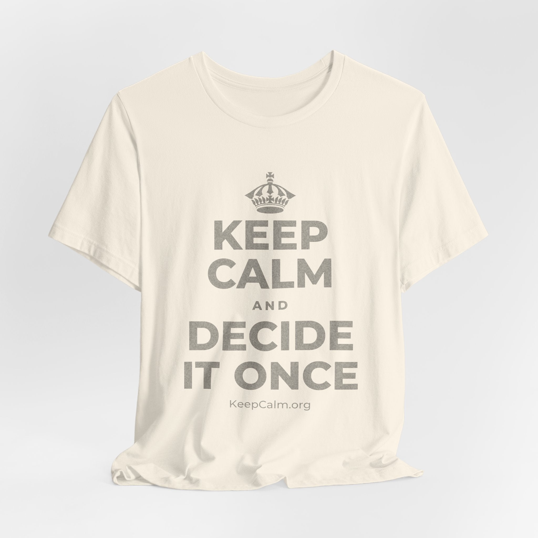 KEEP CALM AND DECIDE IT ONCE T-Shirt (White–Asphalt)
