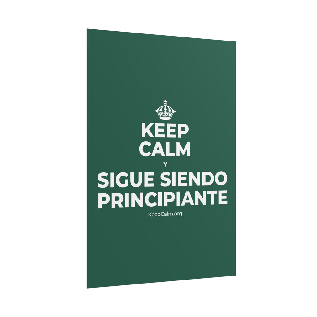 KEEP CALM Y SIGUE SIENDO PRINCIPIANTE Poster