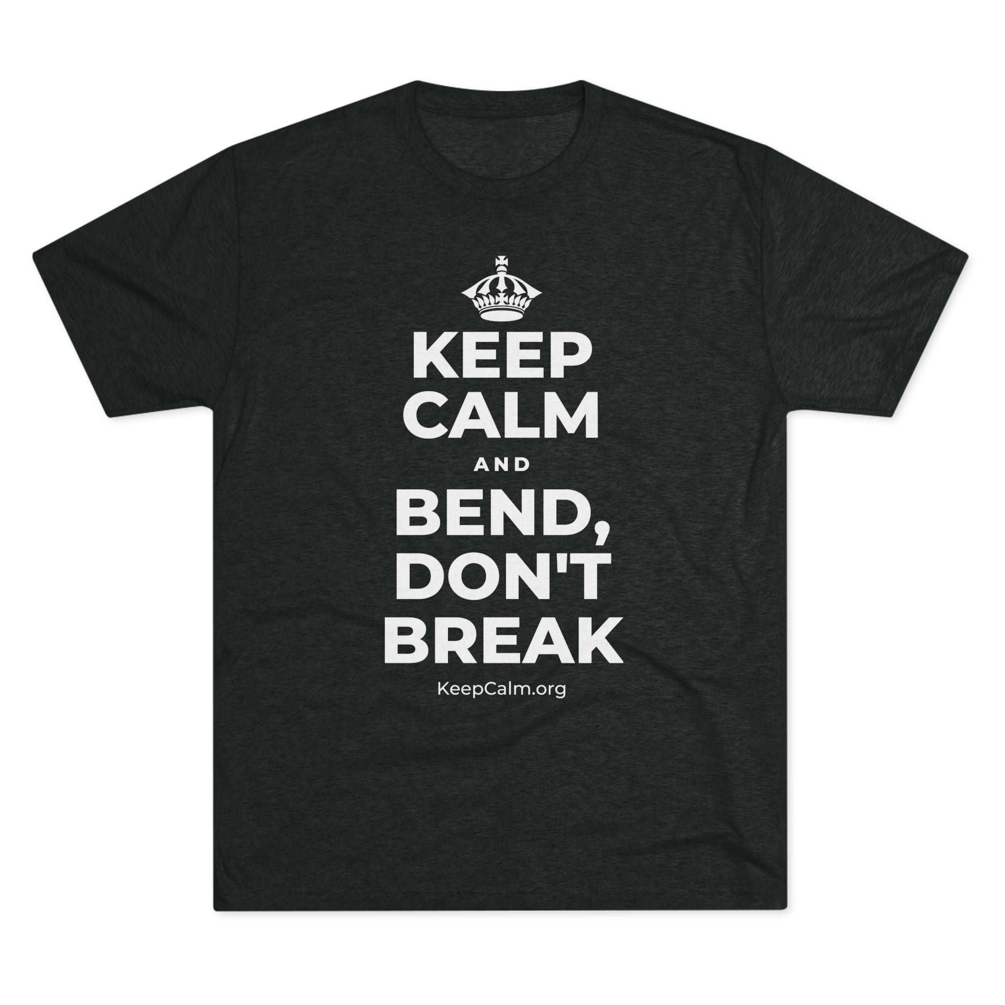 KEEP CALM AND BEND, DON'T BREAK Tri-Blend Tee
