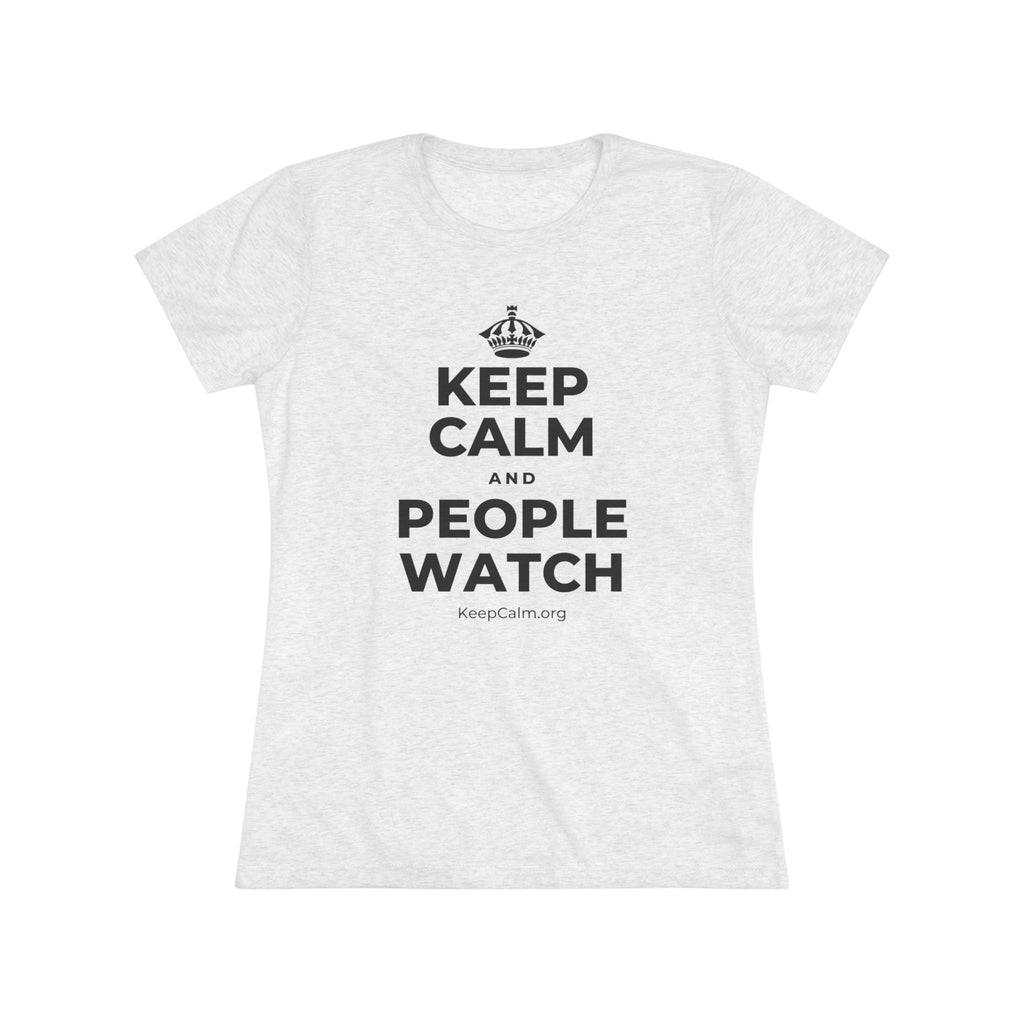 KEEP CALM AND PEOPLE WATCH Women's Tri-Blend Tee