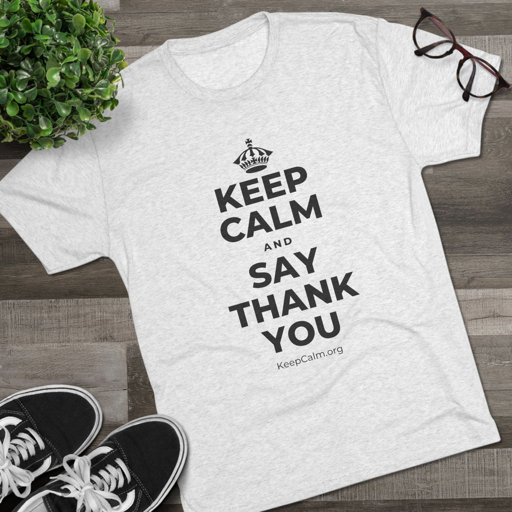 KEEP CALM AND SAY THANK YOU Tri-Blend Tee