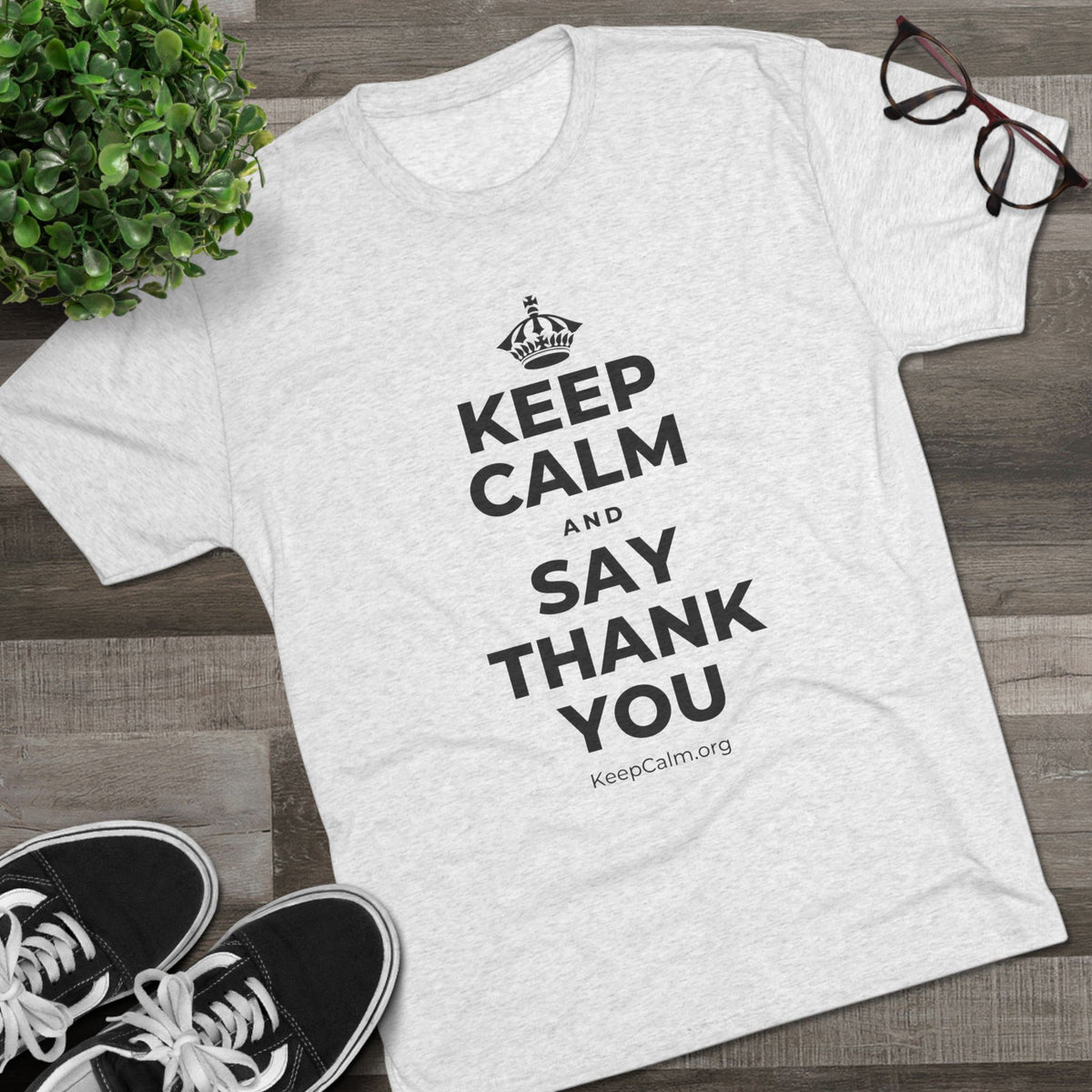 KEEP CALM AND SAY THANK YOU Tri-Blend Tee