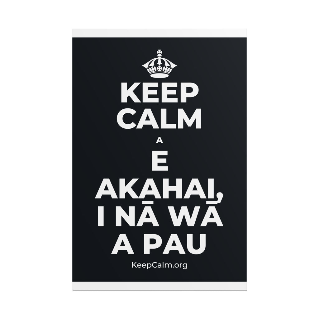 KEEP CALM A E AKAHAI, I NĀ WĀ A PAU Poster (Dark)