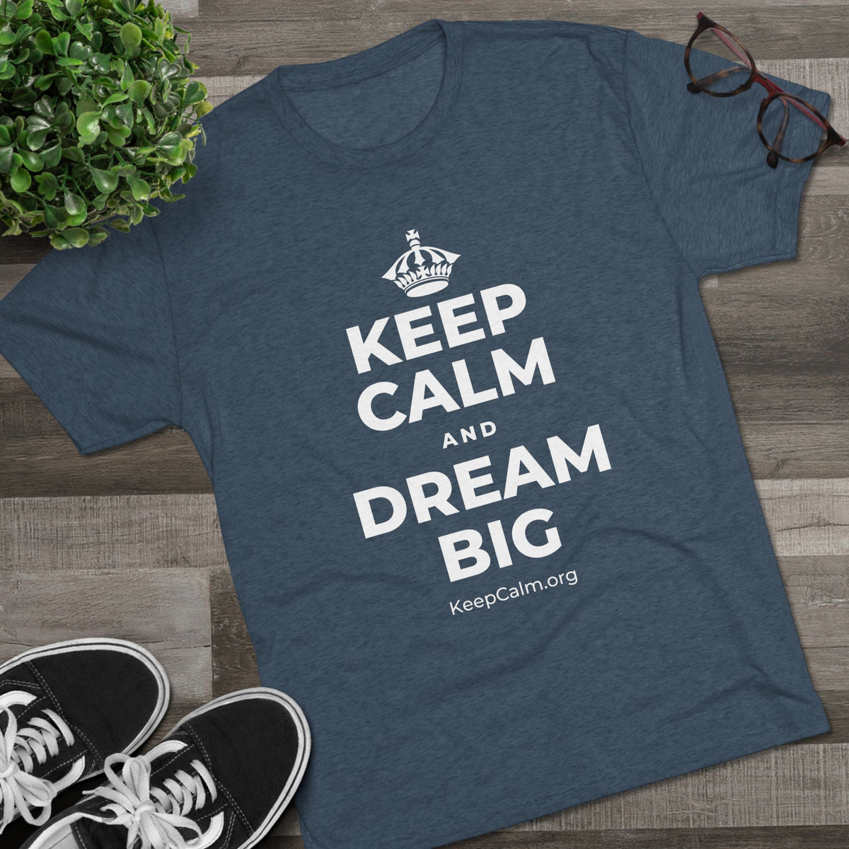 KEEP CALM AND DREAM BIG Tri-Blend Tee