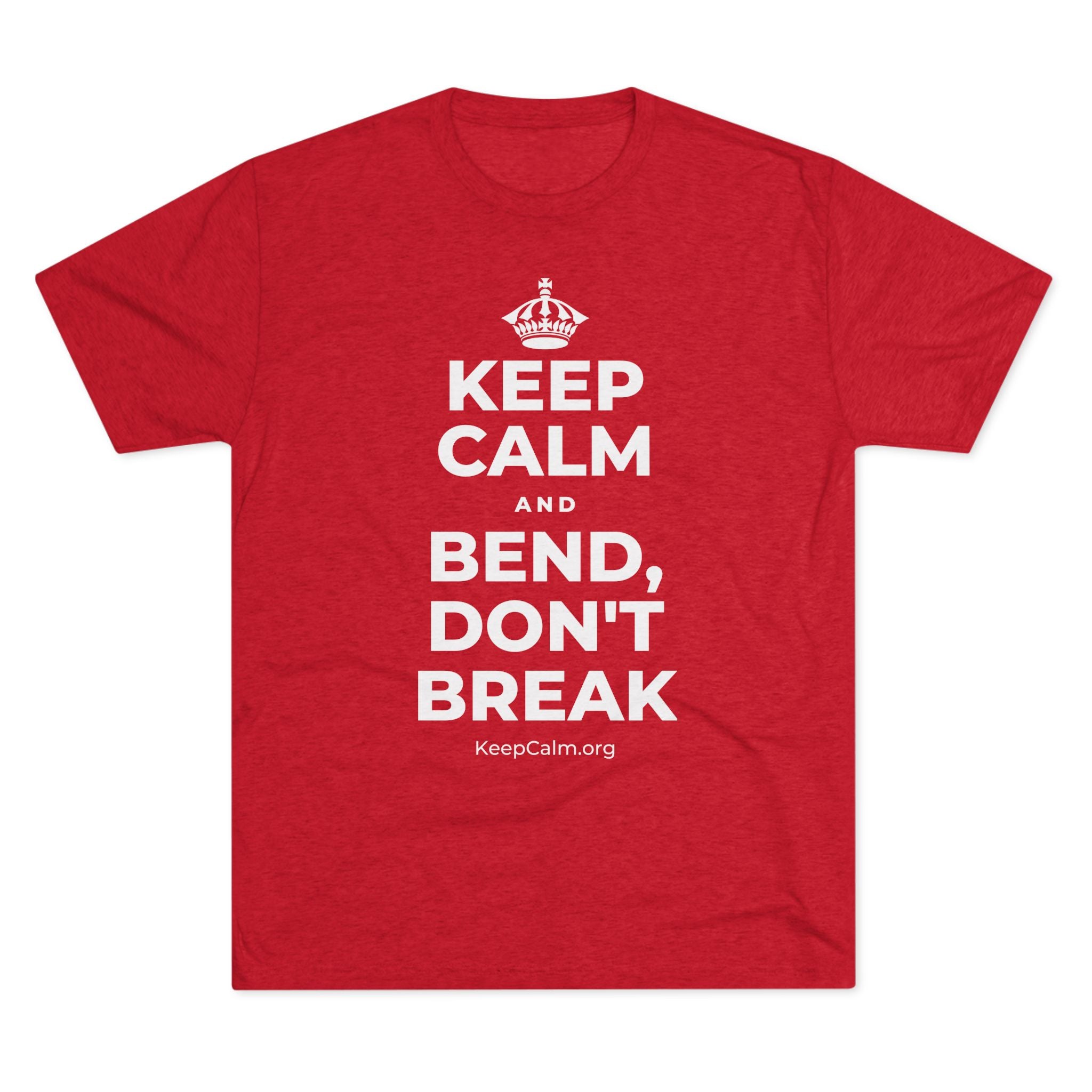 KEEP CALM AND BEND, DON'T BREAK Tri-Blend Tee