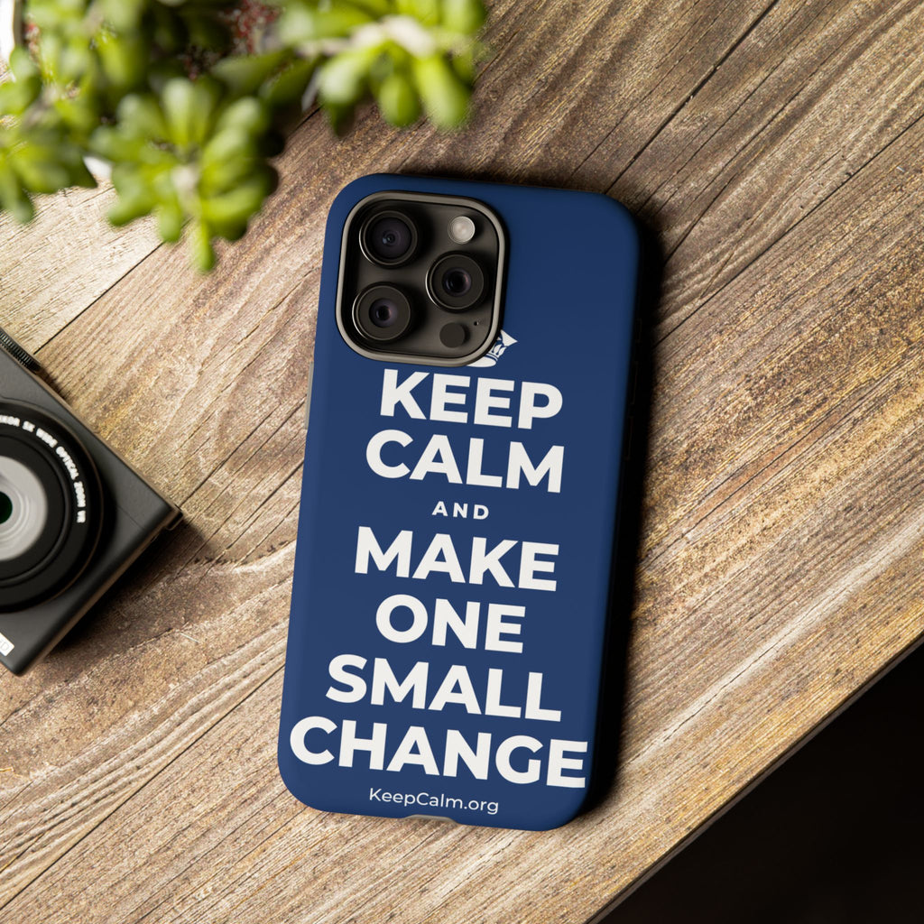 KEEP CALM AND MAKE ONE SMALL CHANGE Phone Case