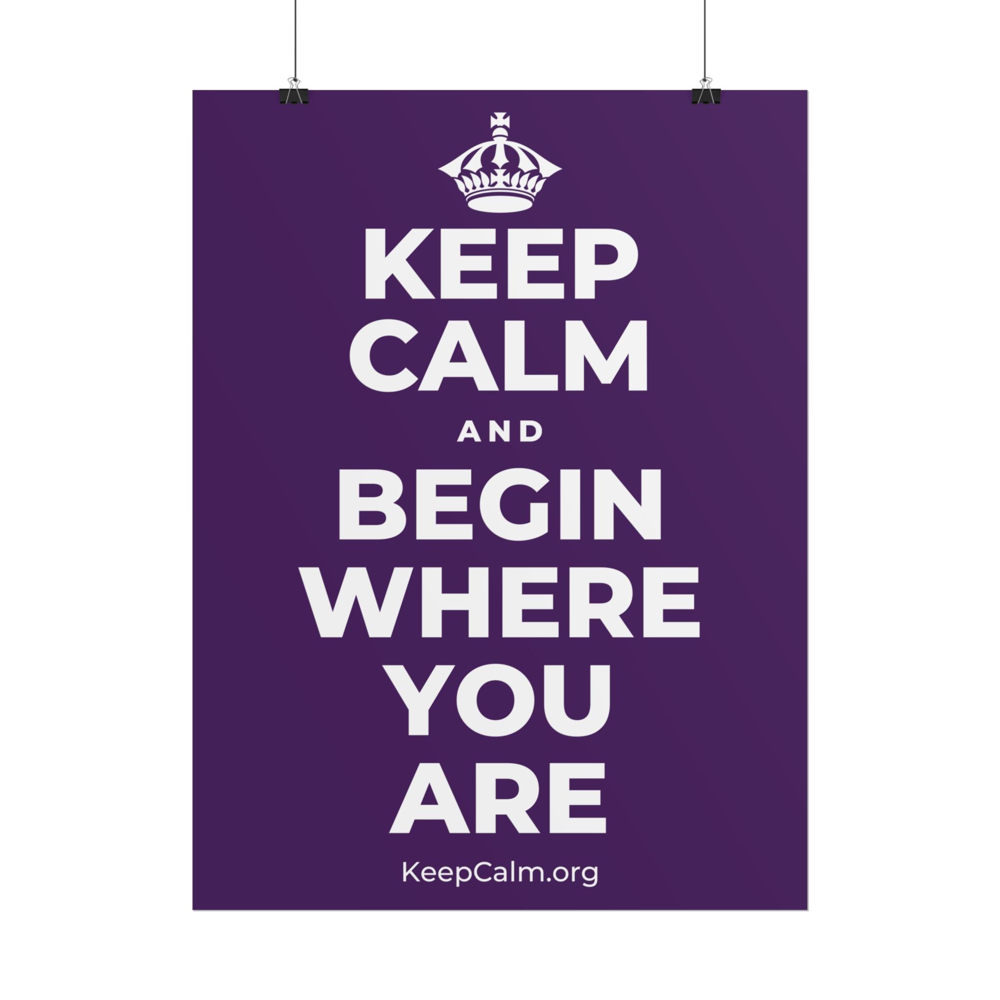 KEEP CALM AND BEGIN WHERE YOU ARE Poster