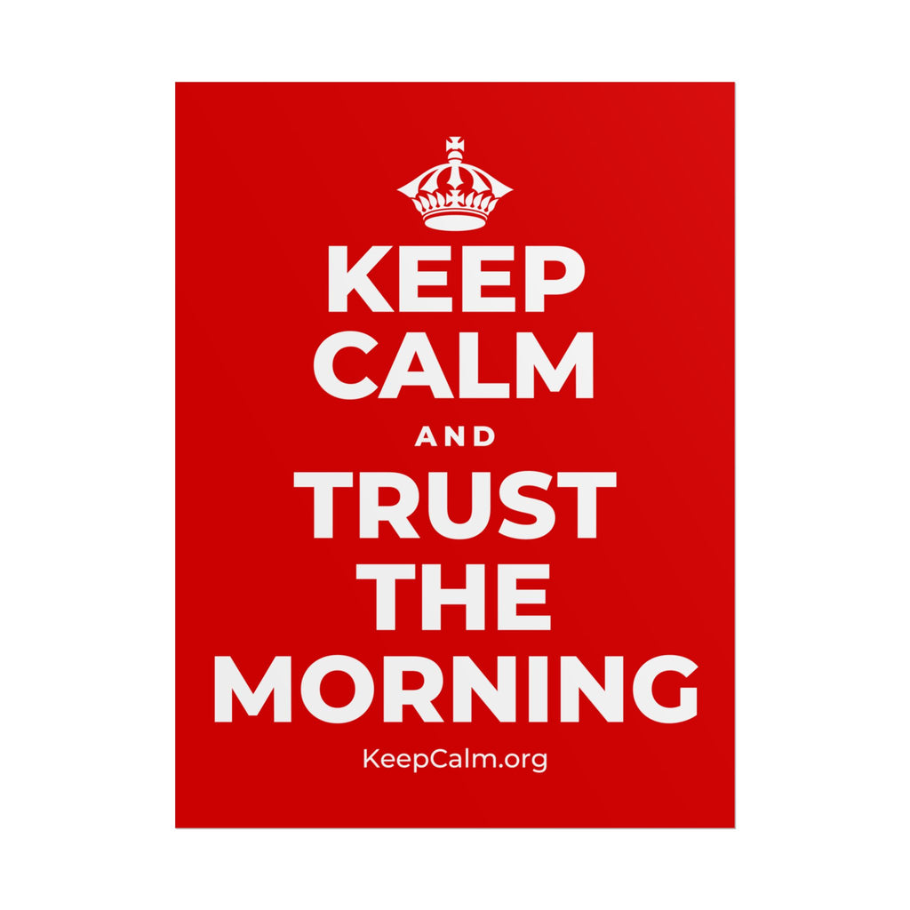 KEEP CALM AND TRUST THE MORNING Poster