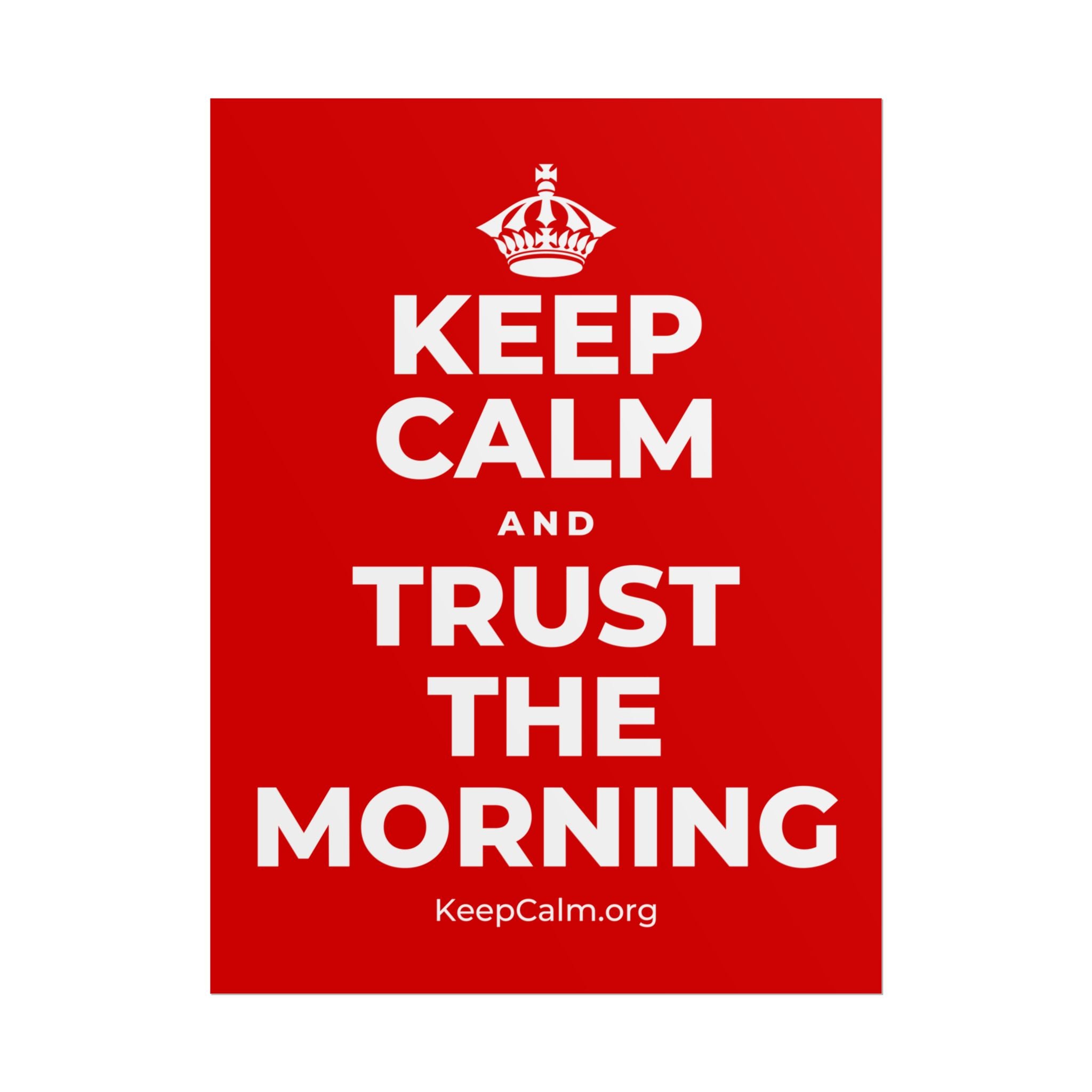 KEEP CALM AND TRUST THE MORNING Poster