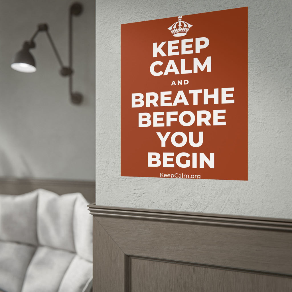 KEEP CALM AND BREATHE BEFORE YOU BEGIN Poster