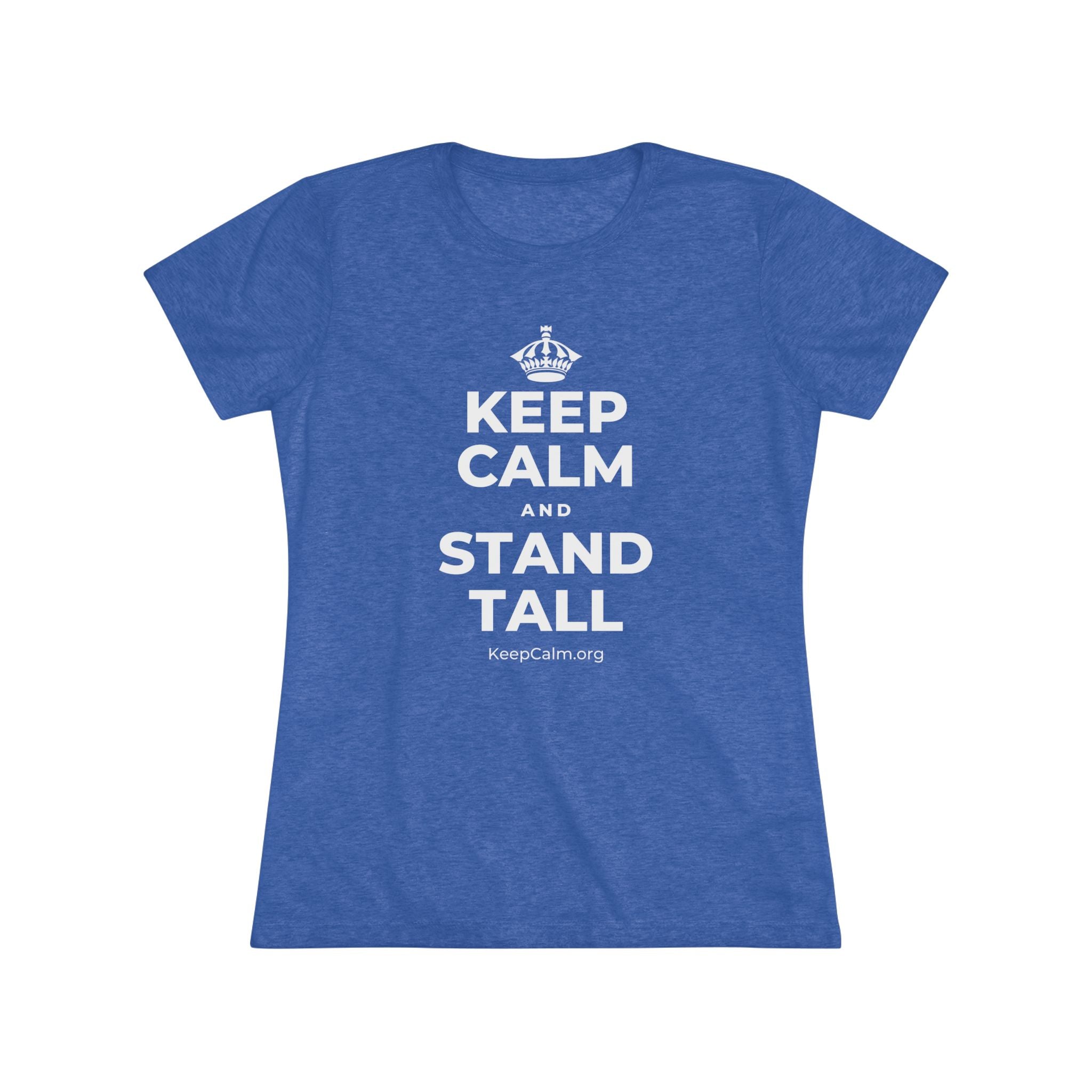 KEEP CALM AND STAND TALL Women's Tri-Blend Tee
