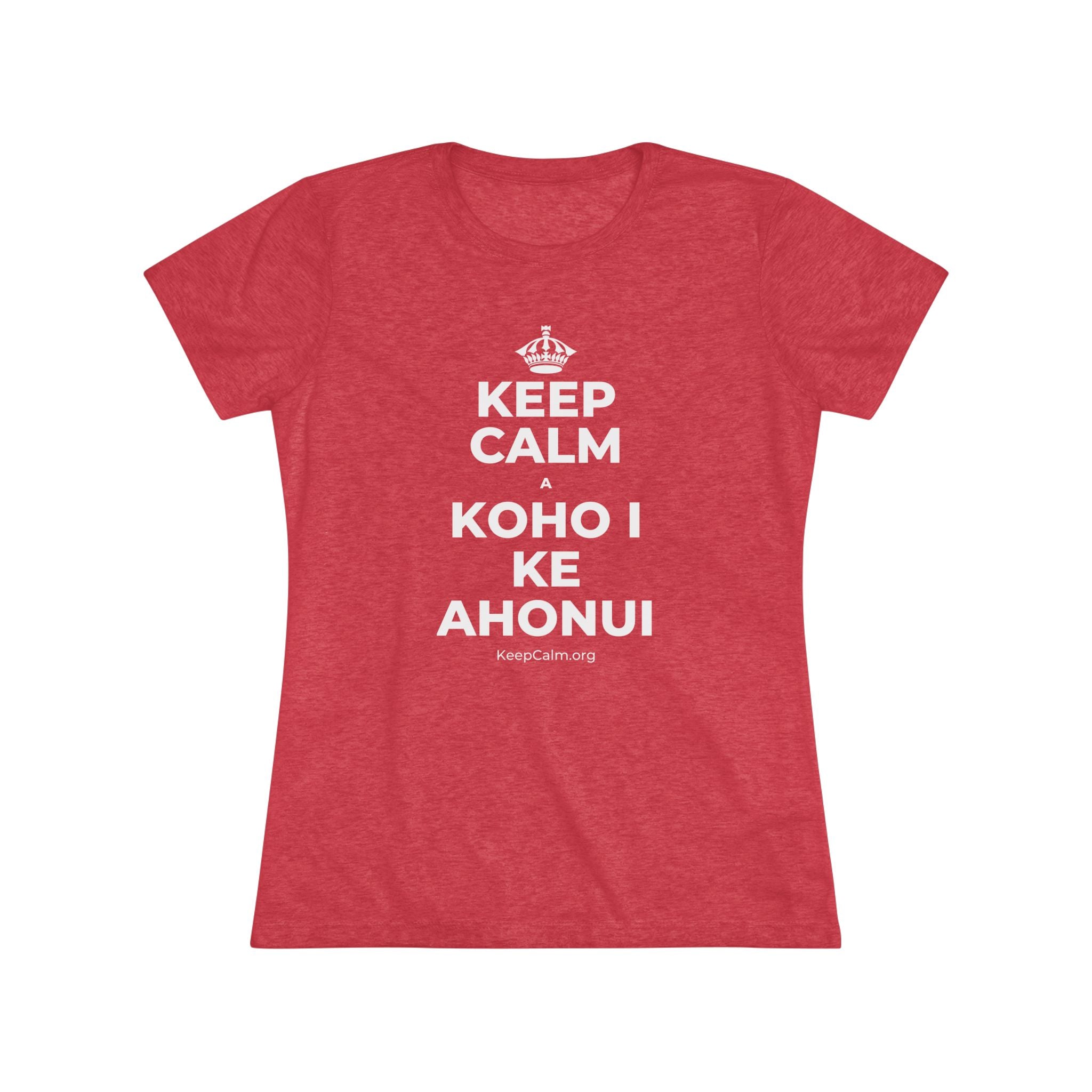 KEEP CALM A KOHO I KE AHONUI Women's Tri-Blend Tee