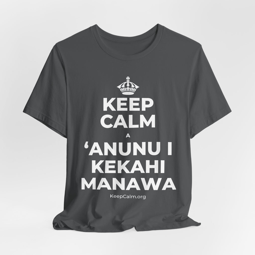 KEEP CALM A ʻANUNU I KEKAHI MANAWA T-Shirt (White–Asphalt)