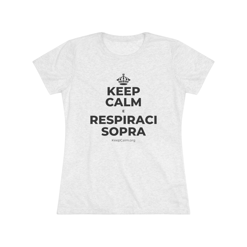 KEEP CALM E RESPIRACI SOPRA Women's Tri-Blend Tee