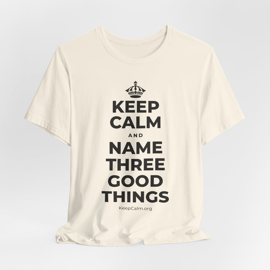 KEEP CALM AND NAME THREE GOOD THINGS T-Shirt (White–Asphalt)