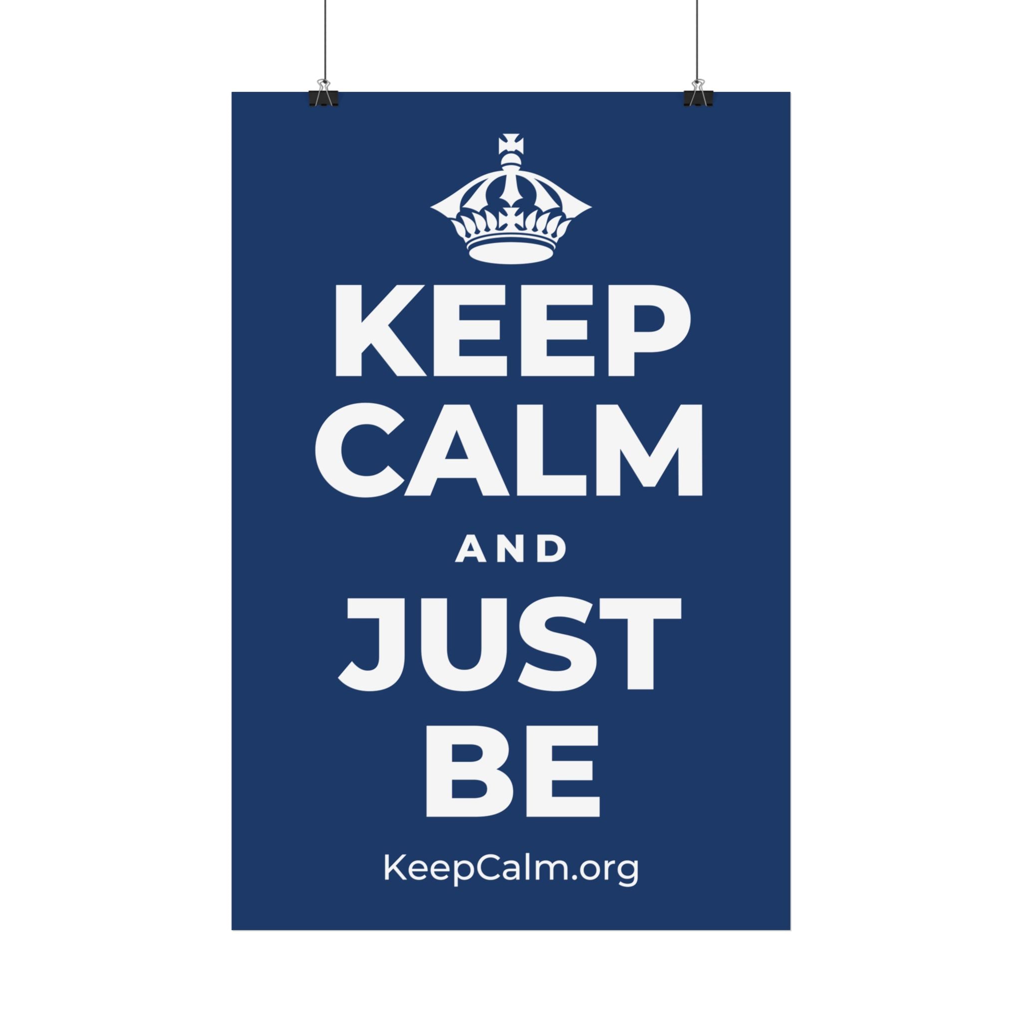 KEEP CALM AND JUST BE Satin Poster