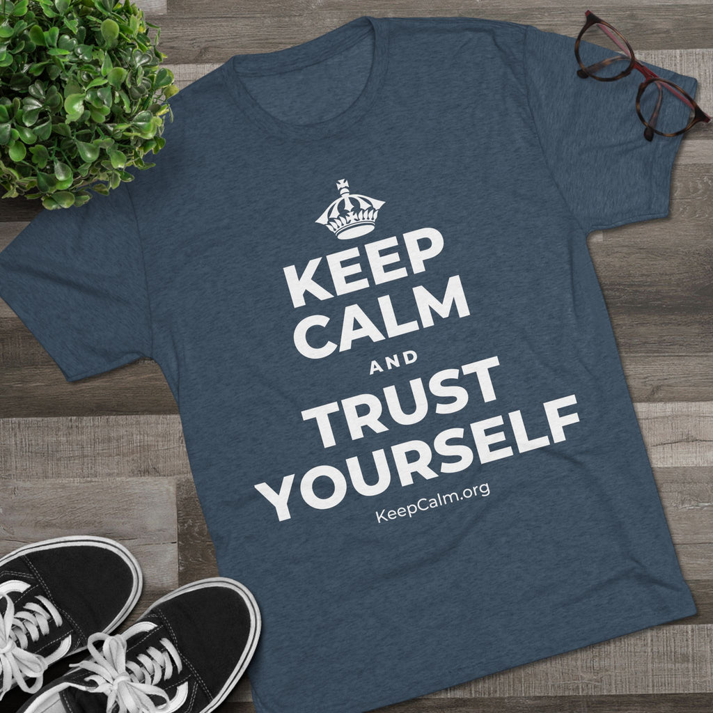 KEEP CALM AND TRUST YOURSELF Tri-Blend Tee
