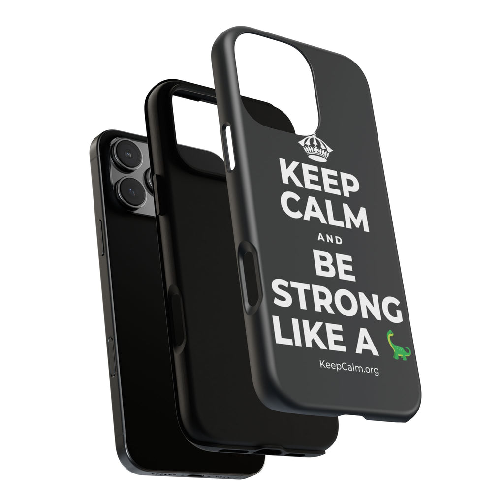 KEEP CALM AND BE STRONG LIKE A 🦕 Phone Case (Dark)