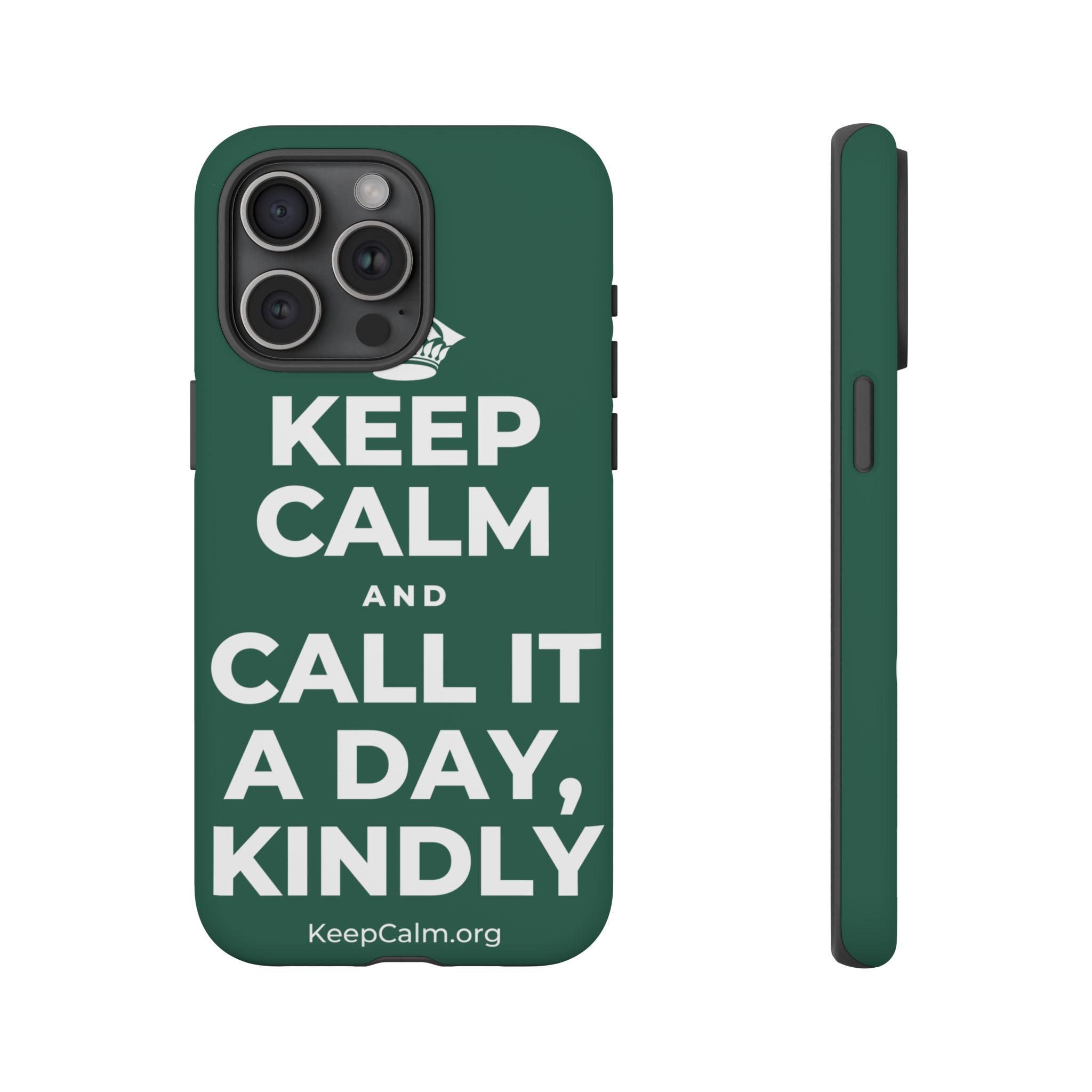 KEEP CALM AND CALL IT A DAY, KINDLY Phone Case