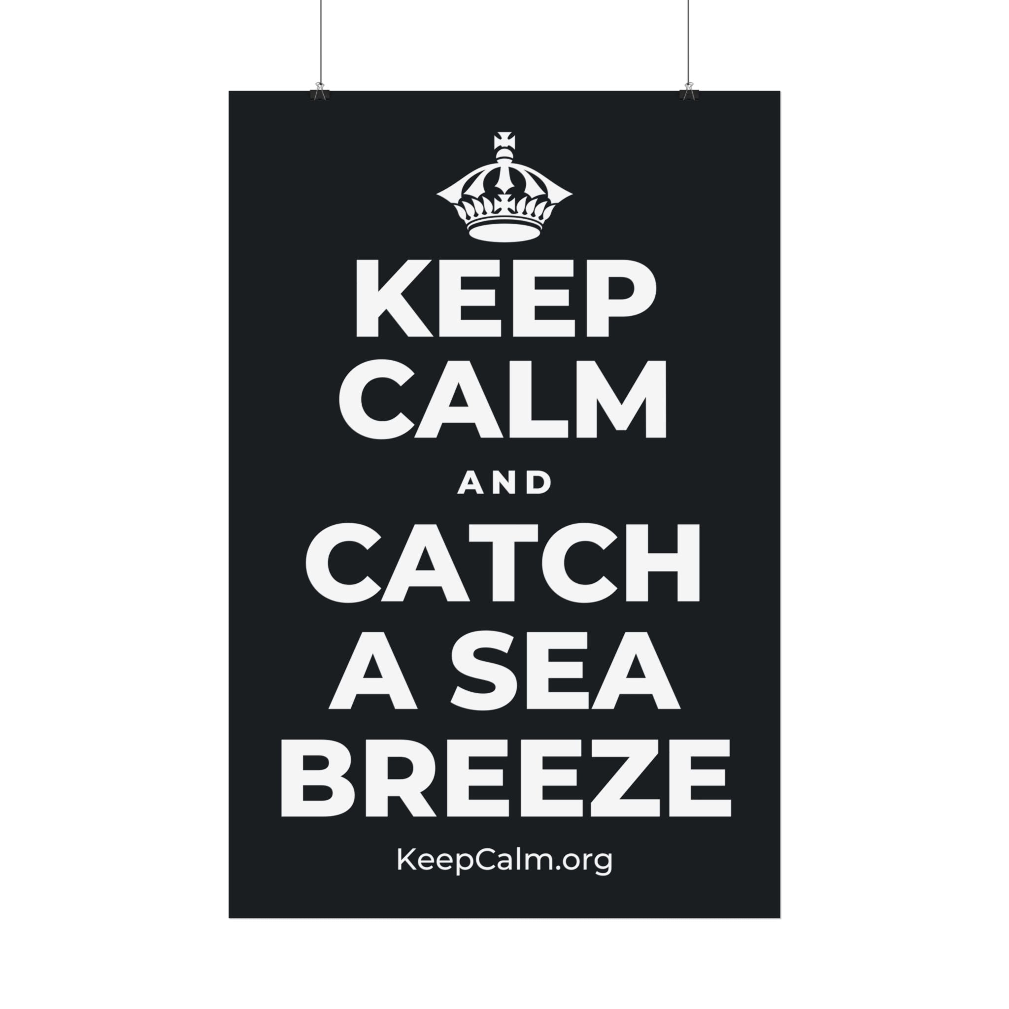 KEEP CALM AND CATCH A SEA BREEZE Satin Poster (Dark)