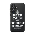 KEEP CALM AND BE JUST RIGHT Phone Case (Dark)