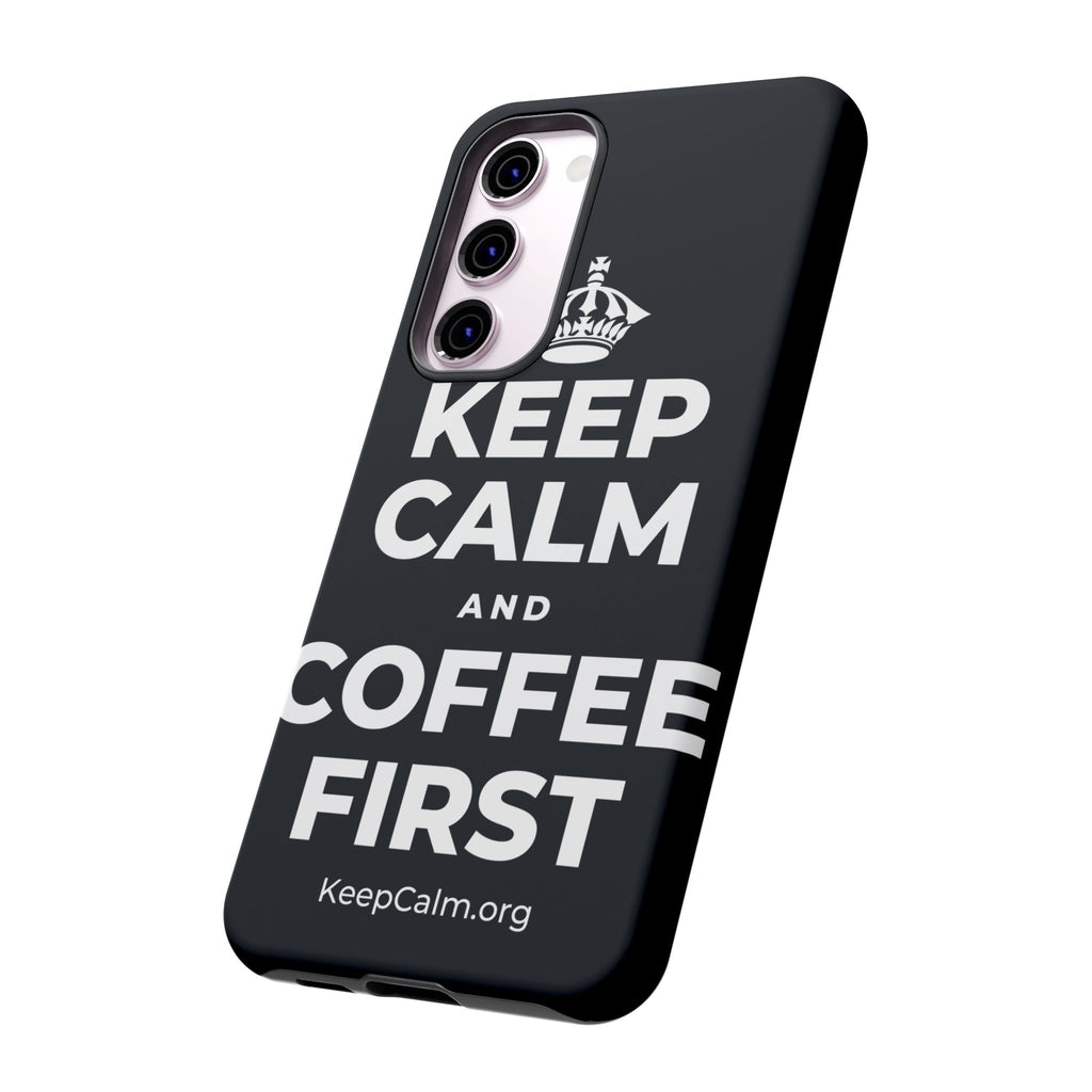KEEP CALM AND COFFEE FIRST Phone Case (Dark)