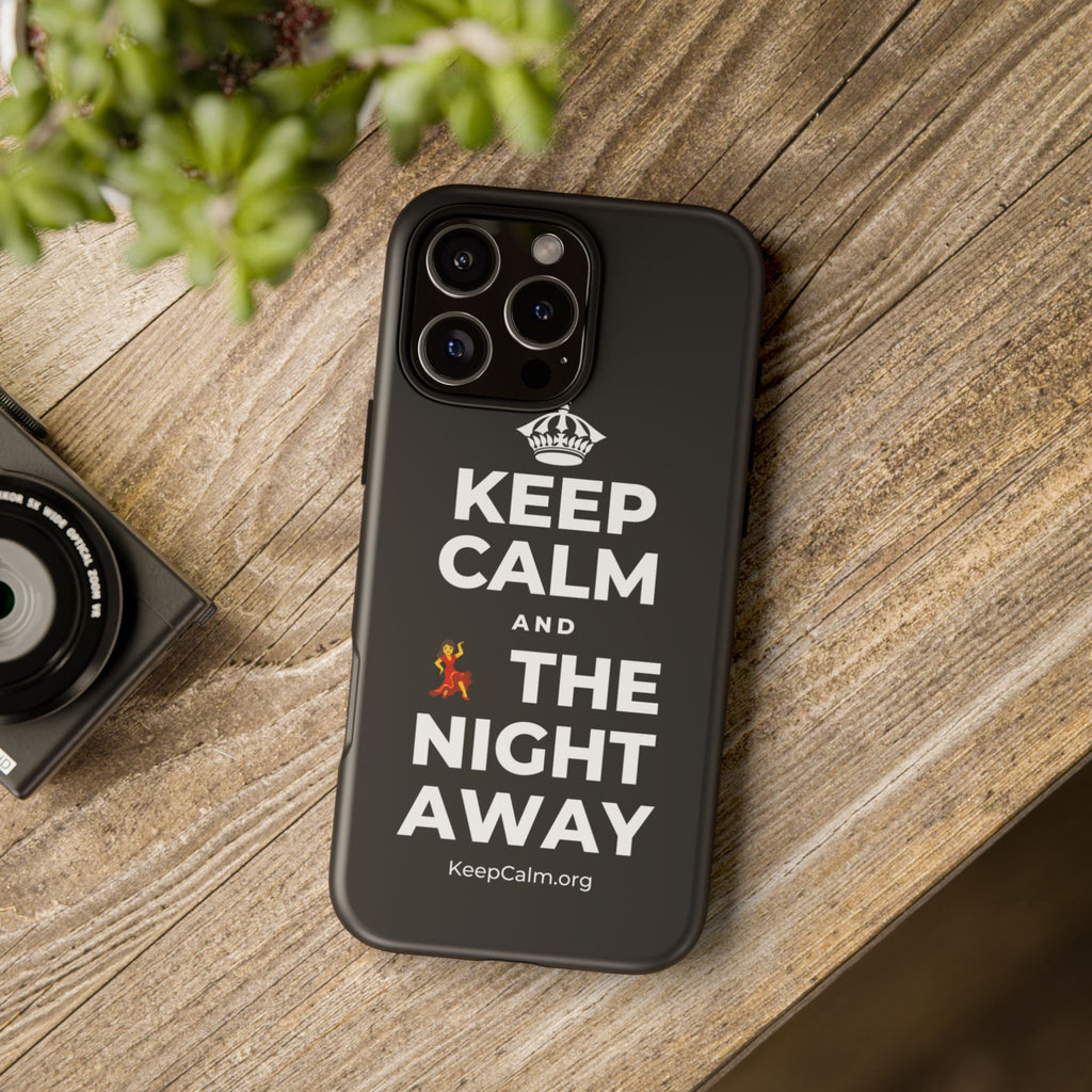 KEEP CALM AND 💃 THE NIGHT AWAY Phone Case