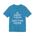KEEP CALM AND ASK FOR MORE T-Shirt (White–Asphalt)