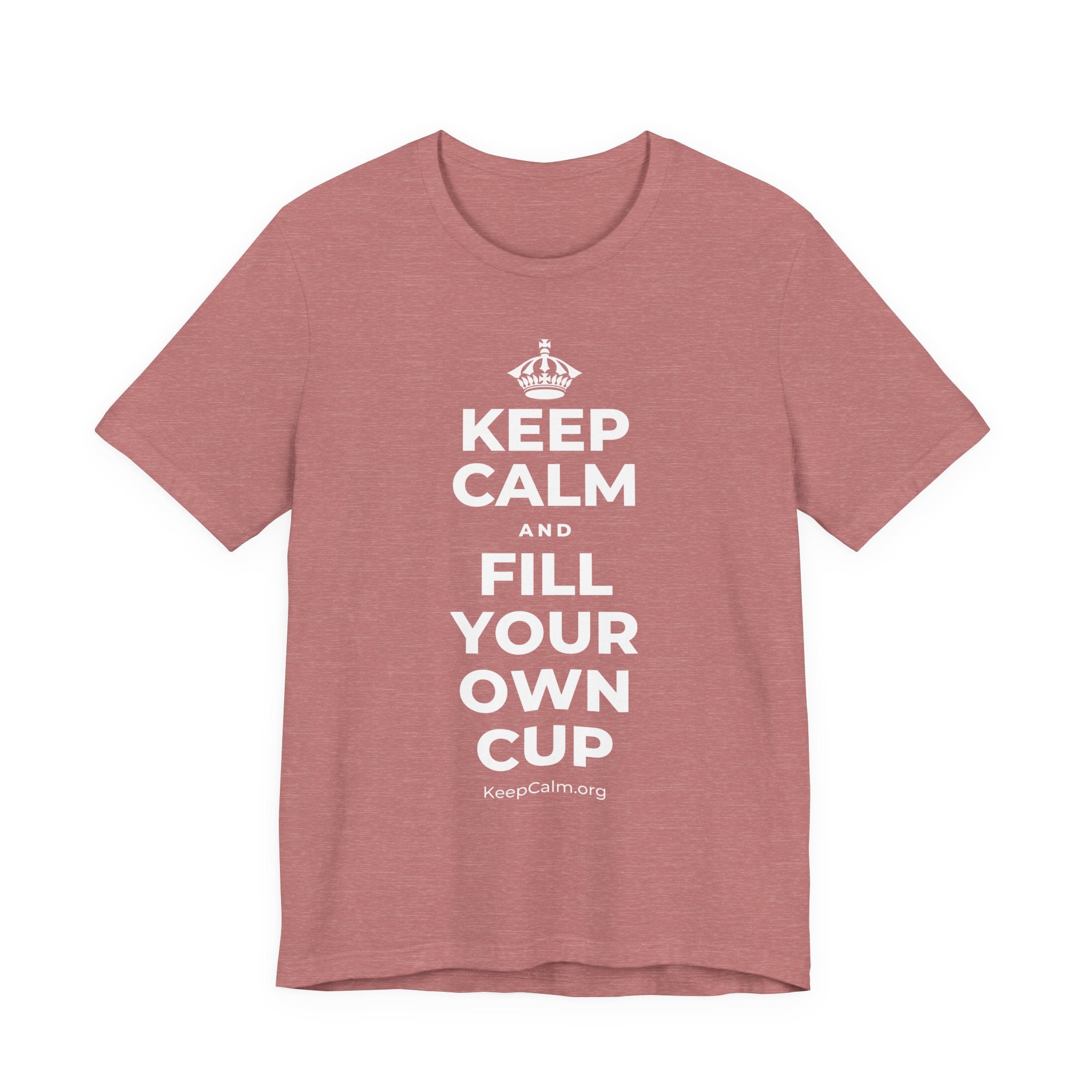 KEEP CALM AND FILL YOUR OWN CUP T-Shirt (Soft Cream–Heather Mauve)