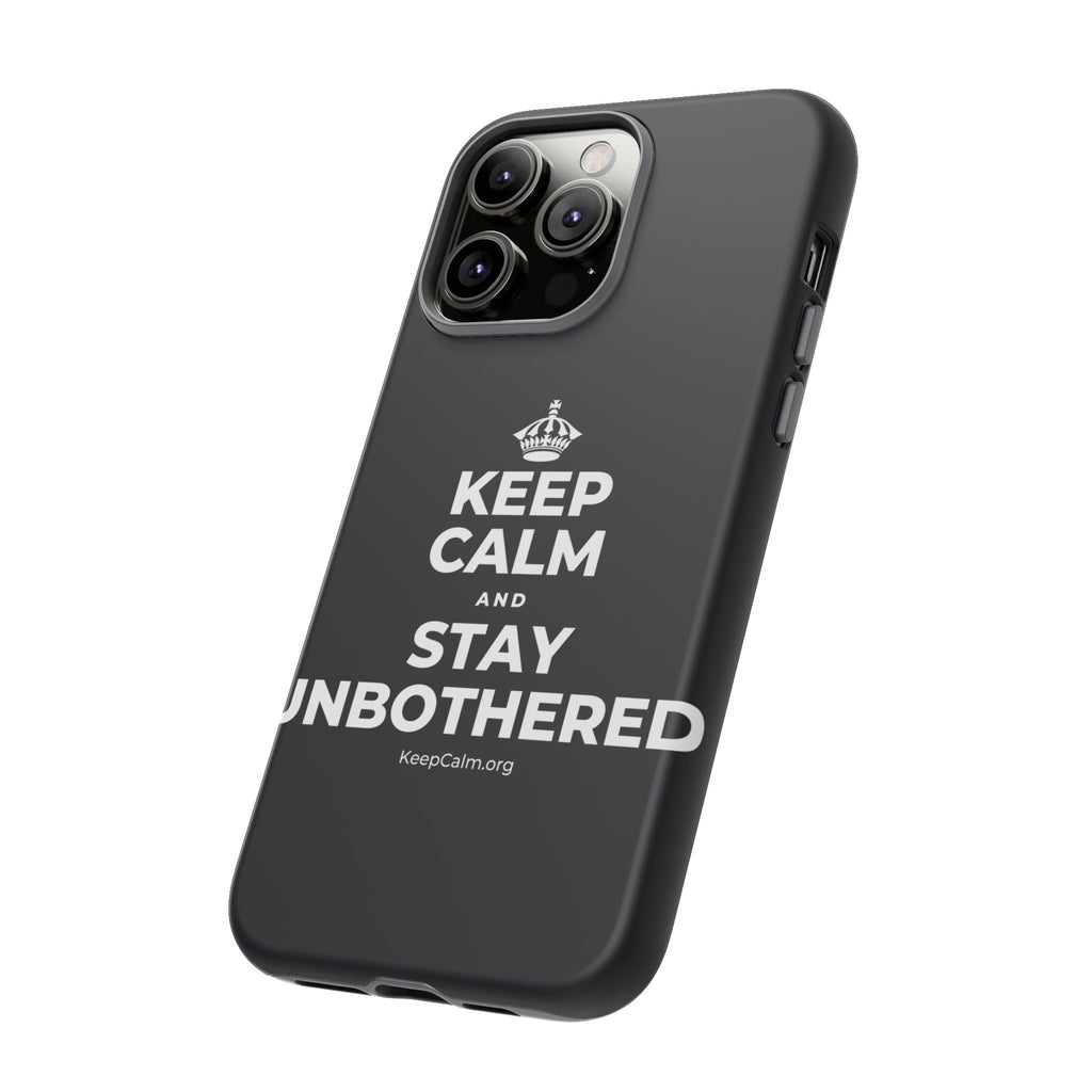 KEEP CALM AND STAY UNBOTHERED Phone Case (Dark)