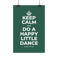 KEEP CALM AND DO A HAPPY LITTLE DANCE Satin Poster