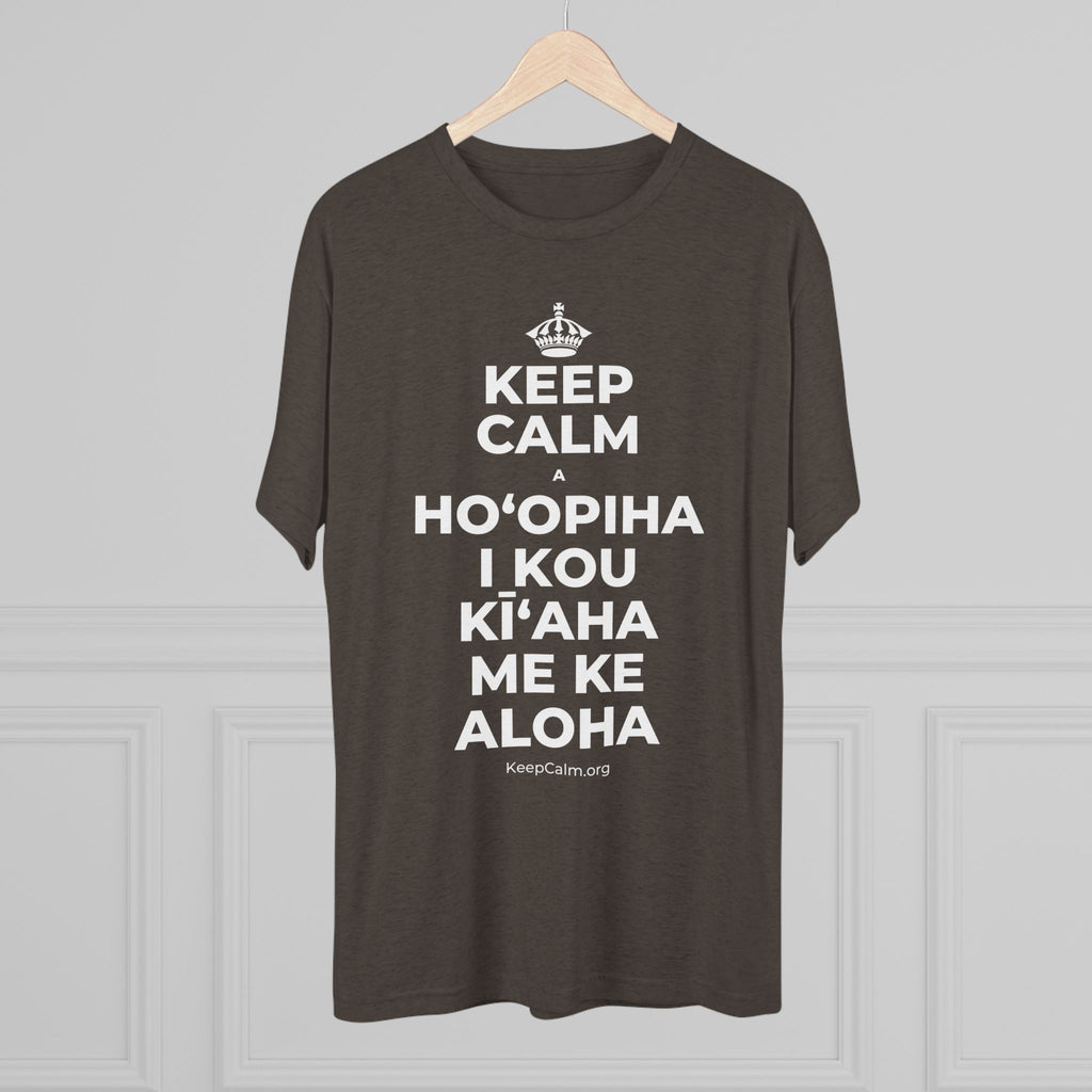 KEEP CALM A HOʻOPIHA I KOU KĪʻAHA ME KE ALOHA Tri-Blend Tee