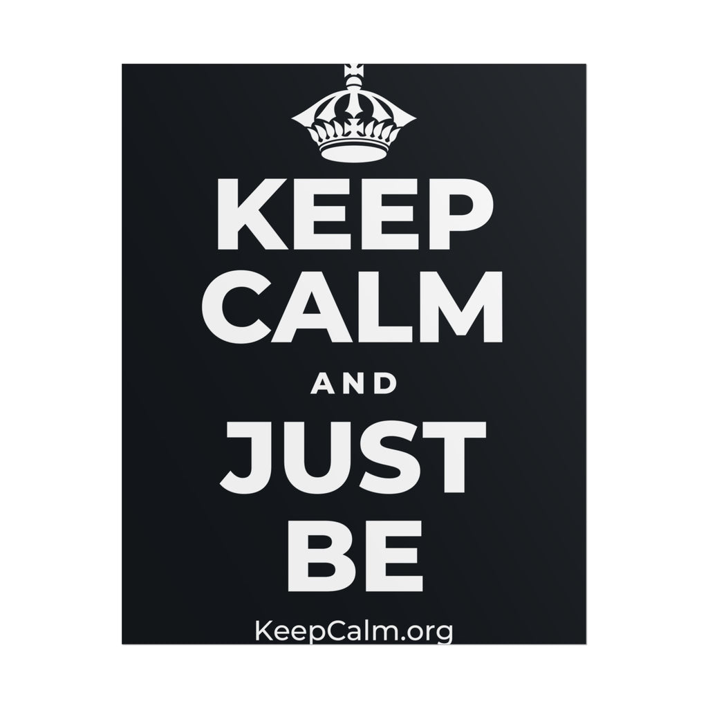 KEEP CALM AND JUST BE Poster (Dark)