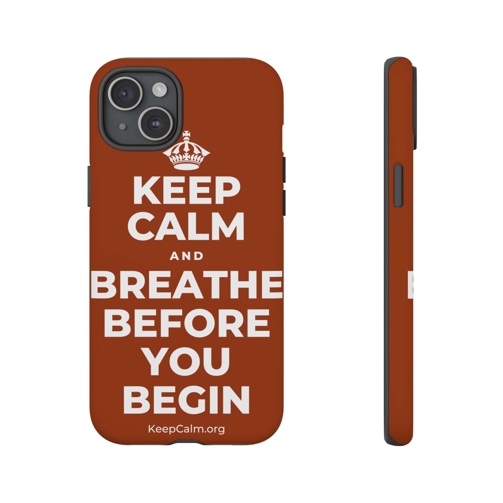 KEEP CALM AND BREATHE BEFORE YOU BEGIN Phone Case