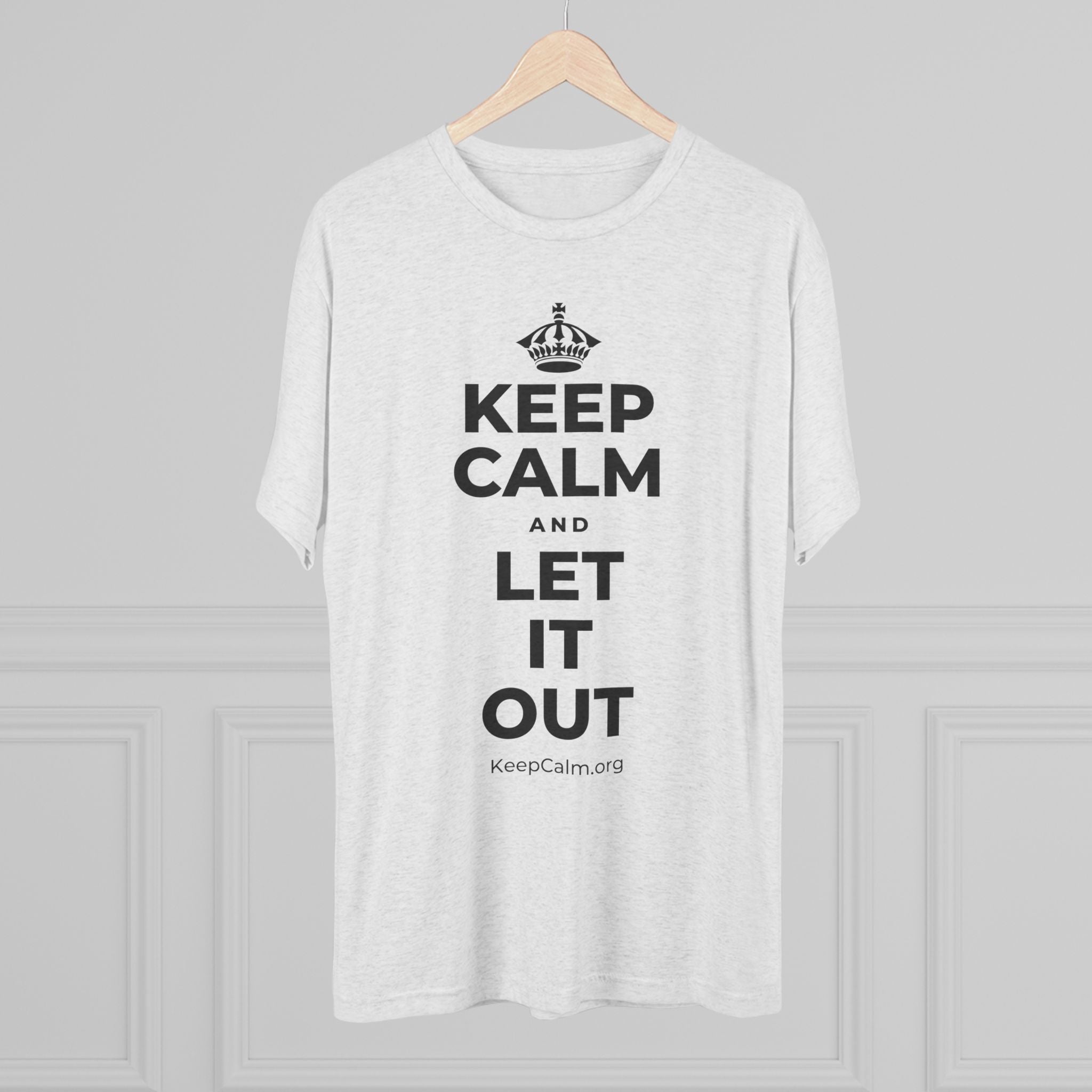 KEEP CALM AND LET IT OUT Tri-Blend Tee