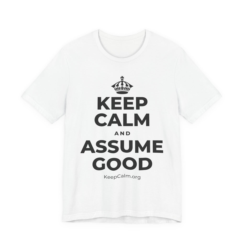 KEEP CALM AND ASSUME GOOD T-Shirt (White–Asphalt)