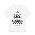KEEP CALM AND ASSUME GOOD T-Shirt (White–Asphalt)