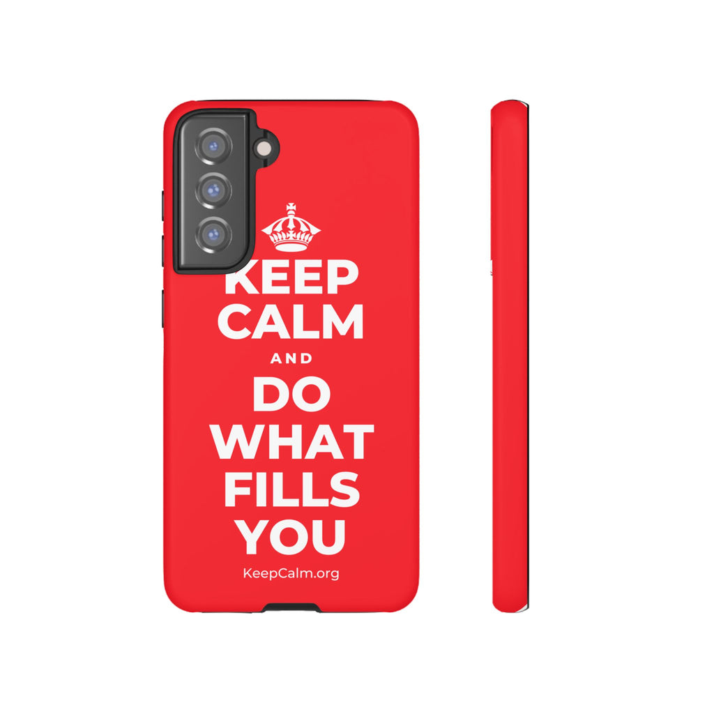 KEEP CALM AND DO WHAT FILLS YOU Phone Case