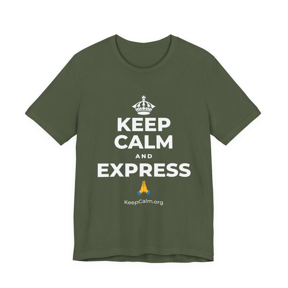 KEEP CALM AND EXPRESS 🙏 T-Shirt (Military Green–Autumn)