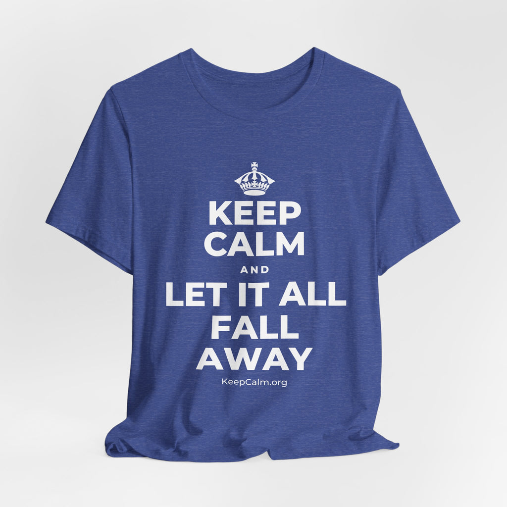 KEEP CALM AND LET IT ALL FALL AWAY T-Shirt (Baby Blue–Silver)